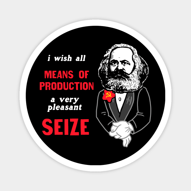 I Wish All Means Of Production A Very Pleasant Seize Magnet by dumbshirts